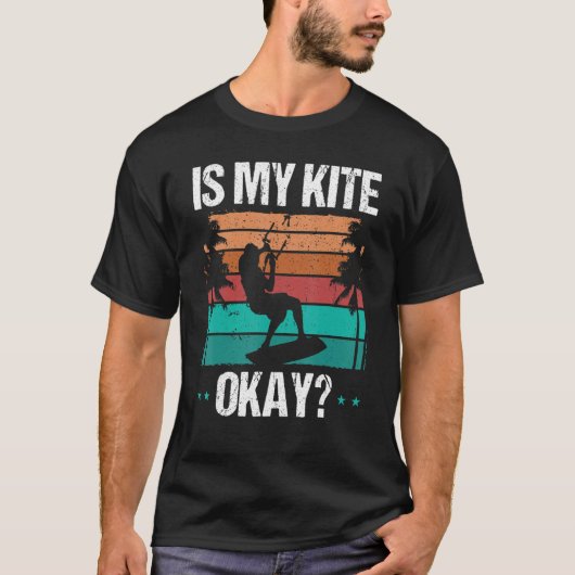 Kitboarder Funny Is my Kite okay Humor Kitesurfer  Tシャツ (正面)