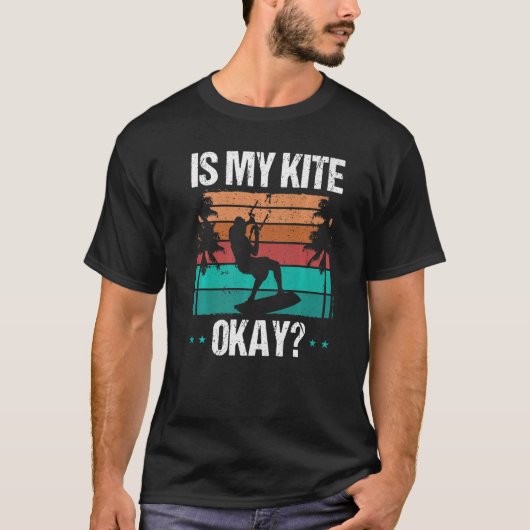 Kitboarder Funny Is my Kite okay Humor Kitesurfer Tシャツ (正面)