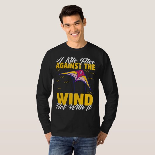 Kite A Flies Against The Wind Not With It Kiter Fl Tシャツ (正面フル)