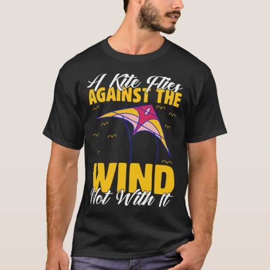 Kite A Flies Against The Wind Not With It Kiter Fl Tシャツ (正面)
