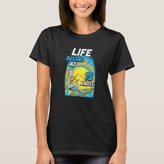 Kiteboarder Life Begins At 15 Knots Kiteboarding Tシャツ (正面)