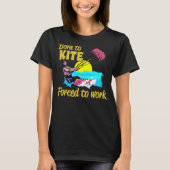 Kiteboarding Born To Kite Forced To Work Kitesurfi Tシャツ (正面)