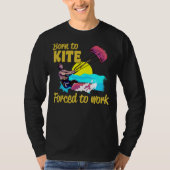 Kiteboarding Born To Kite Forced To Work Kitesurfi Tシャツ (正面)