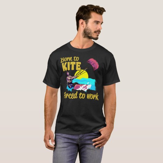 Kiteboarding Born To Kite Forced To Work Kitesurfi Tシャツ (正面フル)