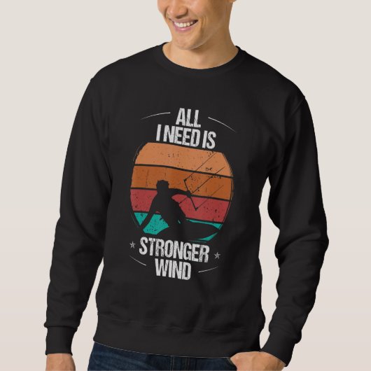 Kitesurfer All I need is stronger Wind Kiteboarder スウェットシャツ (正面)