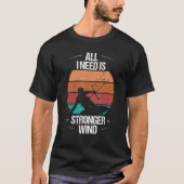 Kitesurfer All I need is stronger Wind Kiteboarder Tシャツ (正面)