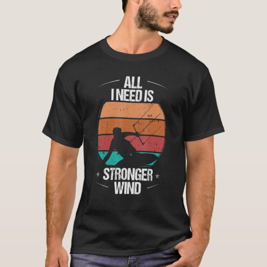 Kitesurfer All I need is stronger Wind Kiteboarder Tシャツ (正面)
