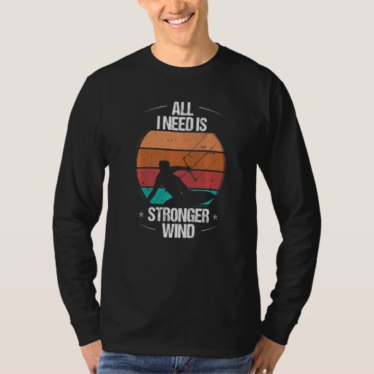 Kitesurfer All I need is stronger Wind Kiteboarder Tシャツ (正面)