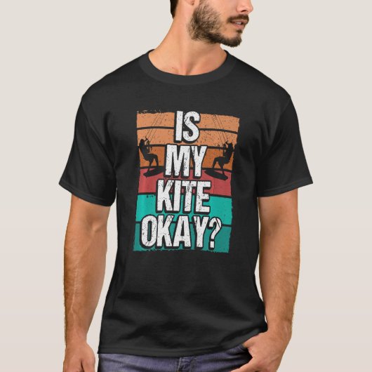 Kitesurfer Funny Is my Kite okay Humor Kiteboarder Tシャツ (正面)