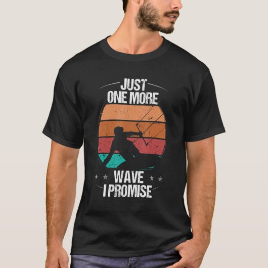 Kitesurfer Just one more Wave I promise Kiteboarde Tシャツ (正面)