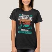 Kitesurfer Stopped Kitesurfing to be here Kite Kit Tシャツ (正面)