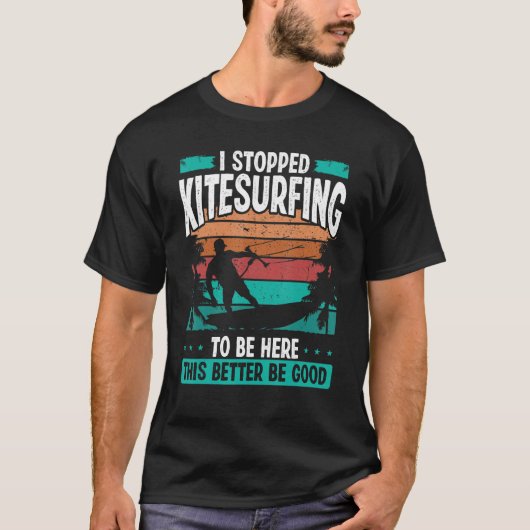 Kitesurfer Stopped Kitesurfing to be here Kite Kit Tシャツ (正面)