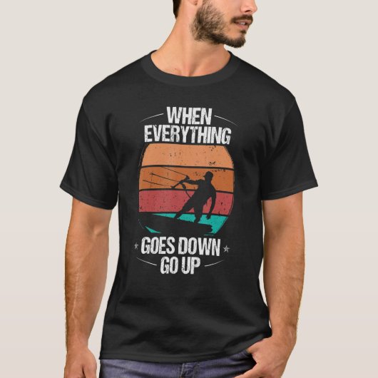 Kitesurfer when everything goes down go up Kiteboa Tシャツ (正面)