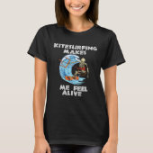 Kitesurfing makes me feel alive kiteboarding kites tシャツ (正面)