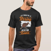 Kiwis Kiwi Bird 1なしで人生は退屈だろう Tシャツ (正面)
