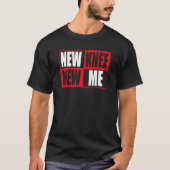 Knee Replacement Recovery New Knee New Me 3 Tシャツ (正面)