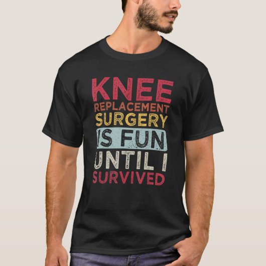Knee Replacement Surgery Is Fun Knee Replacement S Tシャツ (正面)