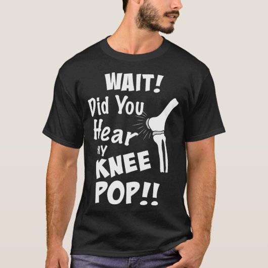 Knee Surgery Did you hear my knee pop Knee Replace Tシャツ (正面)