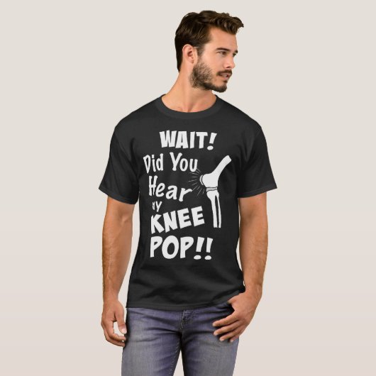 Knee Surgery Did you hear my knee pop Knee Replace Tシャツ (正面フル)
