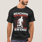 Knee Surgery Reaching New Heights TKR Knee Replace Tシャツ (正面)
