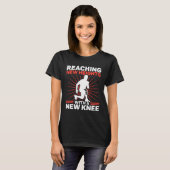Knee Surgery Reaching New Heights TKR Knee Replace Tシャツ (正面フル)