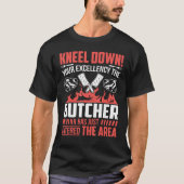 Kneel Down Your Excellency The Butcher Has Just En Tシャツ (正面)