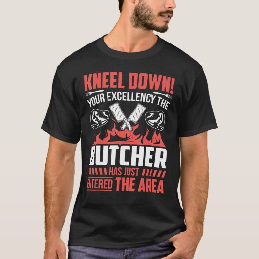 Kneel Down Your Excellency The Butcher Has Just En Tシャツ (正面)