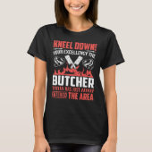 Kneel Down Your Excellency The Butcher Has Just En Tシャツ (正面)