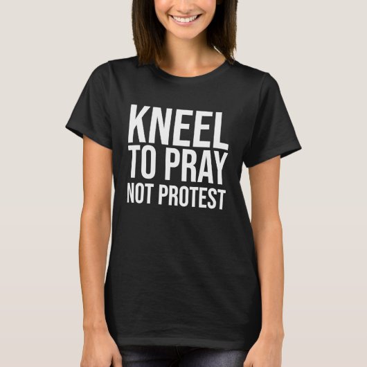 Kneel to Pray Not Protes Kneel to Pray Not Protest Tシャツ (正面)