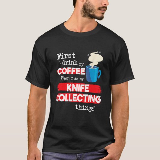 Knife Knives Collector Saying But First Coffee Phr Tシャツ (正面)