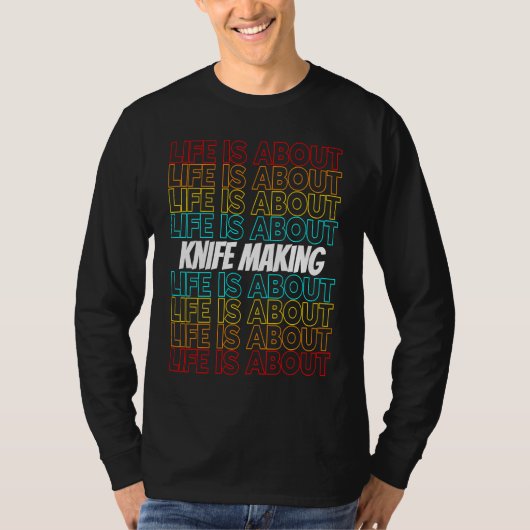 Knife Making Hobby Life is About Knife Making Tシャツ (正面)
