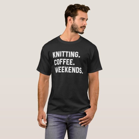 Knitting Coffee Weekends Saying For Women Men Tシャツ (正面フル)