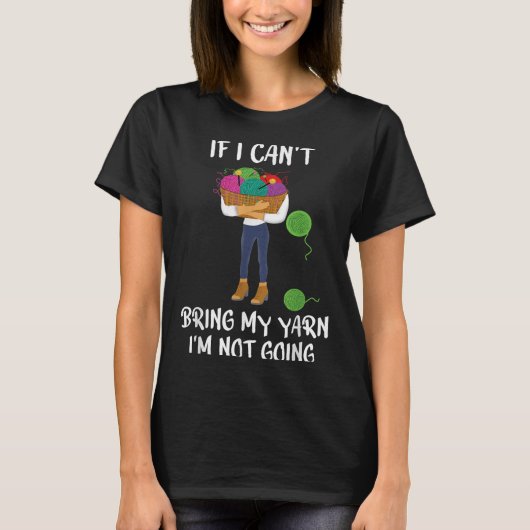 Knitting Crochet If I Can't Bring My Yarn I'm Not Tシャツ (正面)