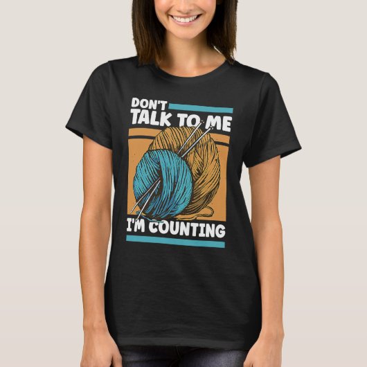 Knitting Don't Talk To Me I'm Counting Crochet Tシャツ (正面)