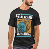 Knitting Don't Talk To Me I'm Counting Crochet Tシャツ (正面)