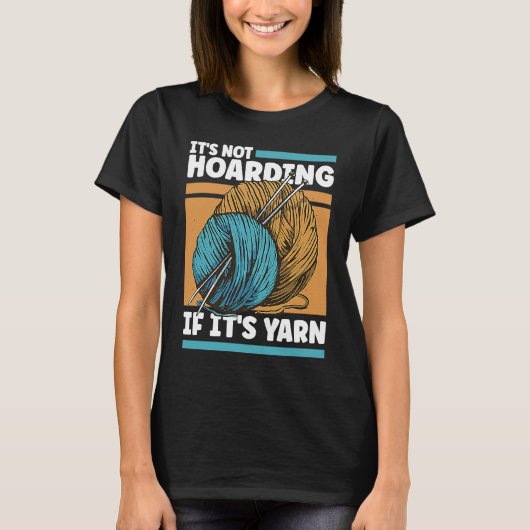 Knitting It's Not Hoarding If It's Yarn Tシャツ (正面)