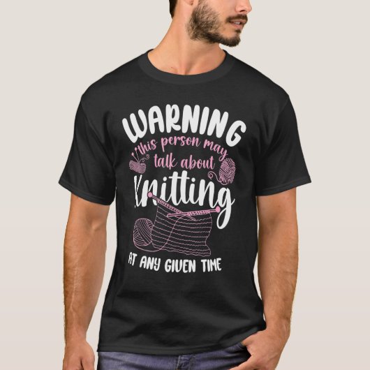 Knitting Knitter Warning This Person May Talk Abou Tシャツ (正面)