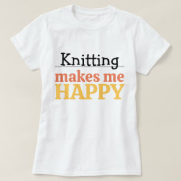 Knitting Makes Me Happy Quote Vibrant Modern Knit Tシャツ