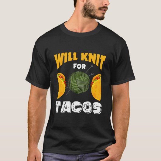 Knitting Will Knit For Tacos Saying I Love Knittin Tシャツ (正面)