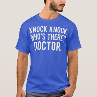 Knock knock whos there doctor T Shirt Funny gift Tシャツ