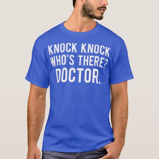 Knock knock whos there doctor T Shirt Funny gift Tシャツ (正面)