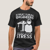 Know How To Handle Stress Structural  For Engineer Tシャツ (正面)