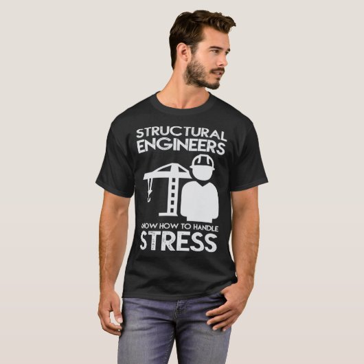 Know How To Handle Stress Structural  For Engineer Tシャツ (正面フル)