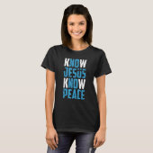 Know Jesus Know Peace Christian Pray Jesus Christ  Tシャツ (正面フル)