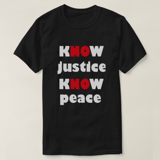 KNOW JUSTICE KNOW PEACEスローガンTシャツ Tシャツ (デザイン正面)