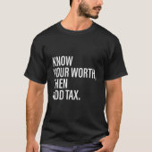 Know Your Worth Then Add Tax Tシャツ (正面)