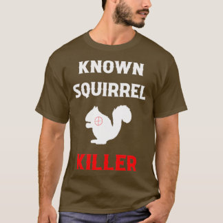 Known Squirrel Killer Funny Hunting Tシャツ