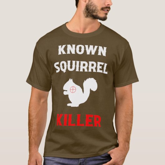 Known Squirrel Killer Funny Hunting Tシャツ (正面)