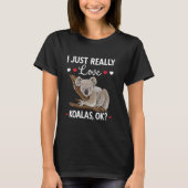 Koala Bear Australia I Just Really Love Koalas Tシャツ (正面)