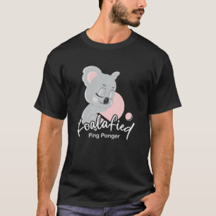 Koalafied Ping Ponger Iテーブルテニスピンポンプラ Tシャツ